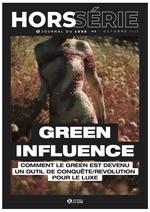HORS SÉRIE Green Influence : comment le Green est devenu un outil de conquête et de révolution pour le Luxe ?