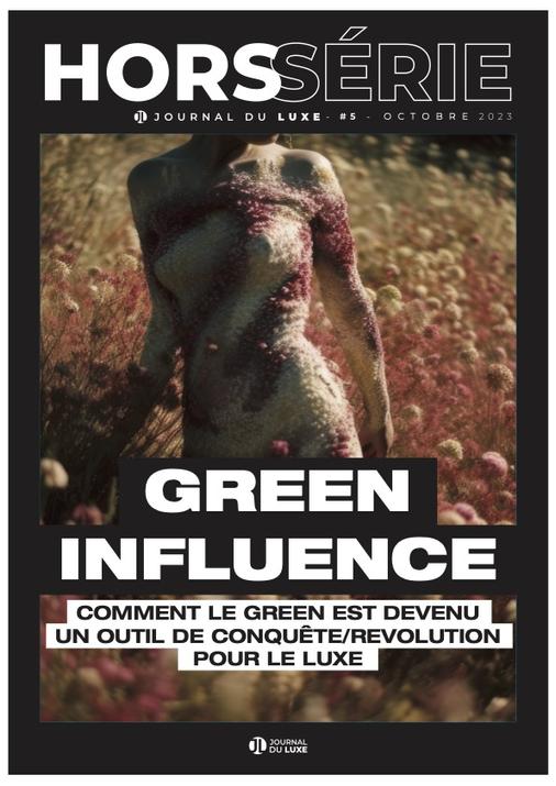 HORS SÉRIE Green Influence : comment le Green est devenu un outil de conquête et de révolution pour le Luxe ?