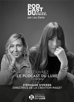Podcast du Luxe : Piaget, entre audace et intemporalité avec Stéphanie Sivrière
